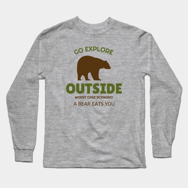 Go Explorer, Worst Case Scenario A Bear Eats You Long Sleeve T-Shirt by Mediocre Adventurer